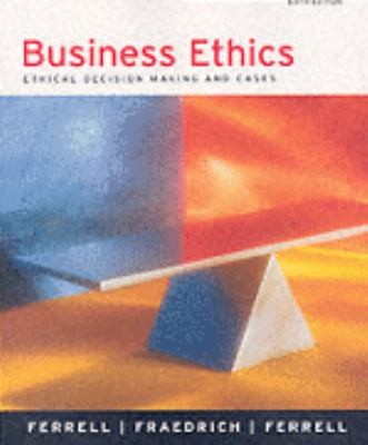 Business Ethics Ethical Decision Making and Cases by Linda Ferrell, O 