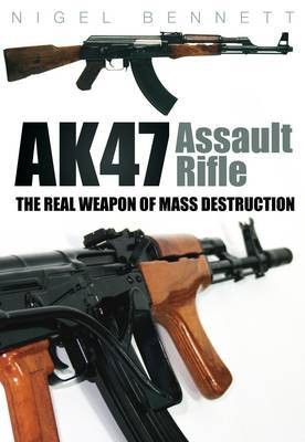 AK47 Assault Rifle The Real Weapon of Mass Destruction by Nigel 