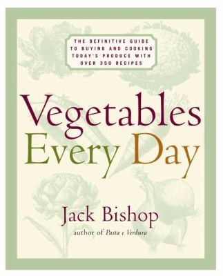 Vegetables Every Day The Definitive Guide to Buying and Cooking Today 
