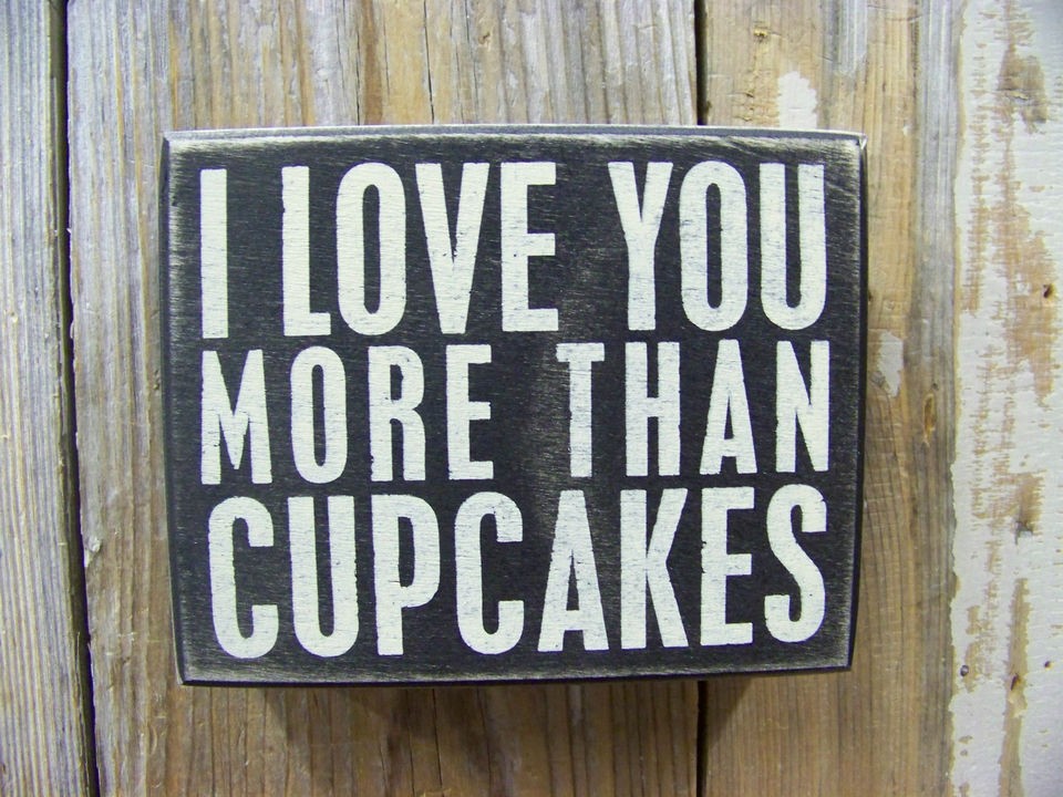 PBK 5 x 4 Wood Wooden BOX SIGN I Love You More Than Cup Cakes.