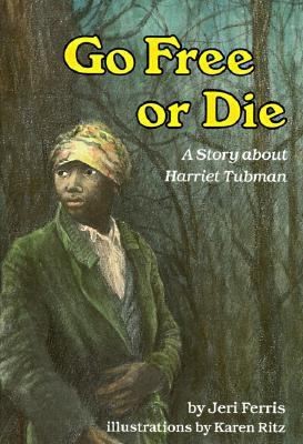 Go Free or Die A Story about Harriet Tubman by Jeri Chase Ferris 1989 
