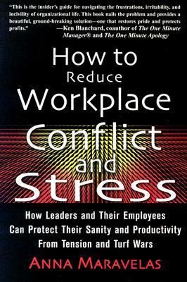How to Reduce Workplace Conflict and Stress How Leaders and Their 